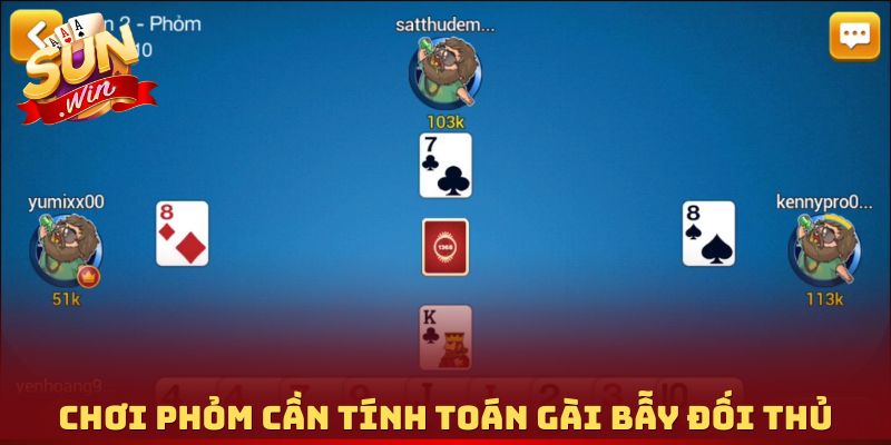 Chơi Phỏm cần tính toán gài bẫy đối thủ