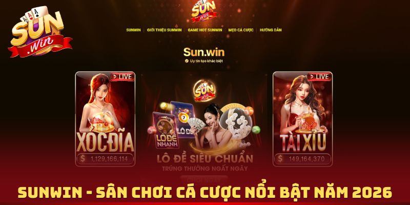 Sunwin - Sân chơi cá cược nổi bật năm 2026